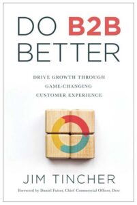 Customer Experience - Do B2B Better by Jim Tincher

